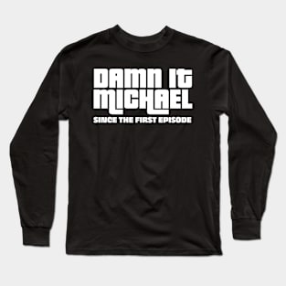 DAMN IT MICHAEL SHIRT Long Sleeve T-Shirt